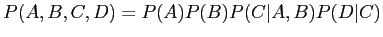 $\displaystyle P(A,B,C,D) = P(A)P(B)P(C\vert A,B)P(D\vert C)$