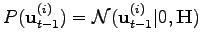 $ P(\mathbf{u}_{t-1}^{(i)}) = \mathcal{N}(\mathbf{u}_{t-1}^{(i)}\vert, \mathbf{H})$