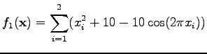 $\displaystyle f_1({\bf x}) = \sum_{i=1}^2 (x_i^2+10-10 \cos(2 \pi x_i ))$